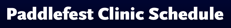 Paddlefest Clinic Schedule
